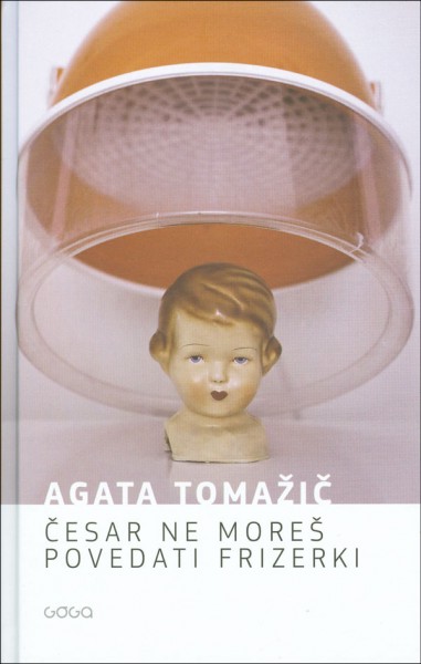 Agata Tomažič, Česar ne moreš povedati frizerki