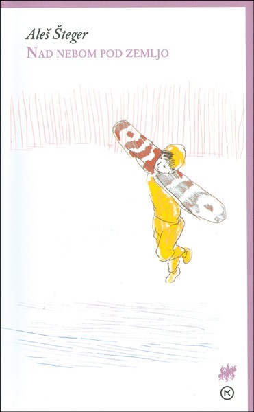 Aleš Šteger: Nad nebom pod zemljo