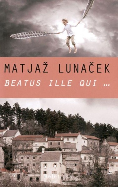 Matjaž Lunaček: Beatus ille qui …