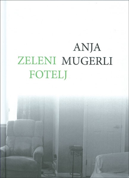 Anja Mugerli, Zeleni fotelj. Maribor: Litera, 2015.