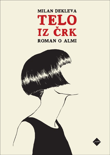 Milan Dekleva: Telo iz črk. Roman o Almi