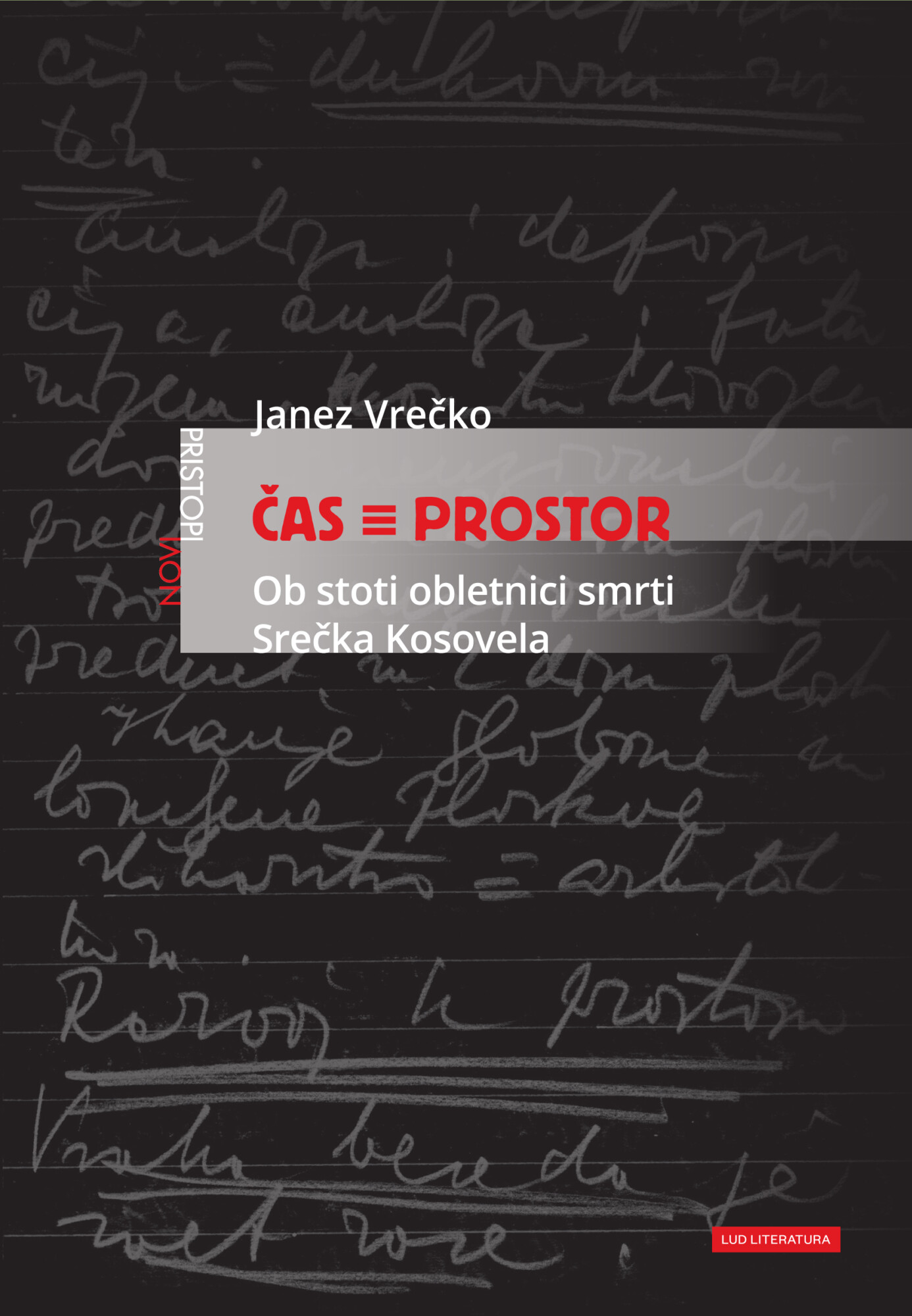 Janez Vrečko_ČAS = PROSTOR ČAS ≡ PROSTOR. Ob stoti obletnici smrti Srečka Kosovela